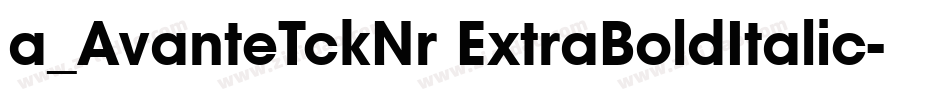 a_AvanteTckNr ExtraBoldItalic字体转换